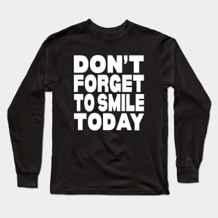 Don't forget to smile today Long Sleeve T-Shirt